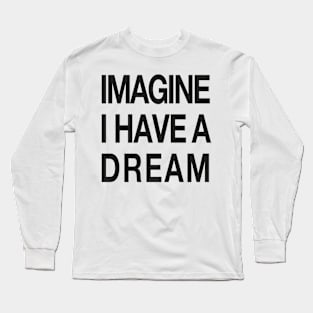IMAGINE - I have a Dream Long Sleeve T-Shirt